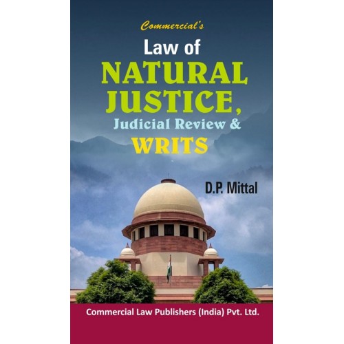 Commercial's Law of Natural Justice, Judicial Review & Writs by D. P. Mittal